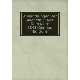 

Книга Abhandlungen Der Akademie: Aus Dem Jahre 1845 (German Edition)