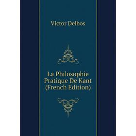 

Книга La Philosophie Pratique De Kant