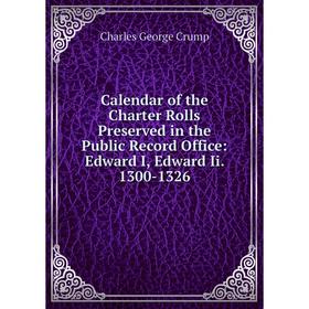 

Книга Calendar of the Charter Rolls Preserved in the Public Record Office: Edward I, Edward Ii. 1300-1326