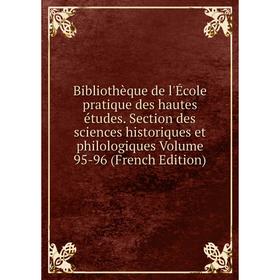 

Книга Bibliothèque de l'École pratique des hautes études. Section des sciences historiques et philologiques Volume 95-96 (French Edition)