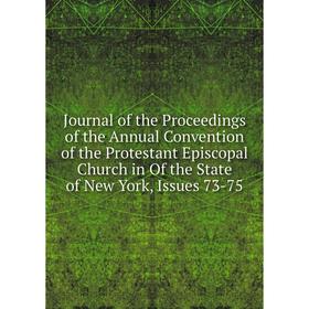 

Книга Journal of the Proceedings of the Annual Convention of the Protestant Episcopal Church in Of the State of New York, Issues 73-75