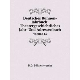 

Книга Deutsches Bühnen-Jahrbuch:Theatergeschichtliches Jahr- Und Adressenbuch Volume 13