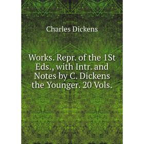 

Книга Works. Repr. of the 1St Eds., with Intr. and Notes by C. Dickens the Younger. 20 Vols.