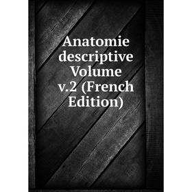 

Книга Anatomie descriptive Volume v.2 (French Edition)