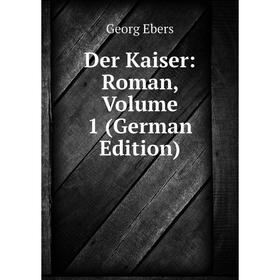 

Книга Der Kaiser: Roman, Volume 1 (German Edition)