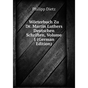 

Книга Wörterbuch Zu Dr. Martin Luthers Deutschen Schriften, Volume 1 (German Edition)