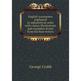 

Книга English synonymes explained in alphabetical order with copius illustrations and examples drawn from the best writers