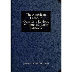 

Книга The American Catholic Quarterly Review, Volume 15 (Latin Edition)