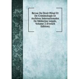 

Книга Revue De Droit Pénal Et De Criminologie Et Archives Internationales De Médecine Légale, Volume 2 (French Edition)