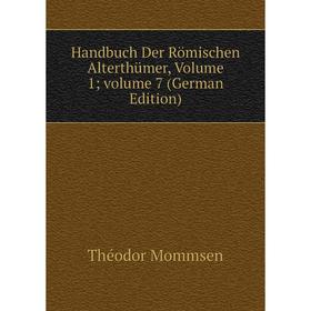 

Книга Handbuch Der Römischen Alterthümer, Volume 1; volume 7 (German Edition)