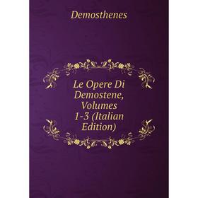 

Книга Le Opere Di Demostene, Volumes 1-3