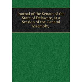 

Книга Journal of the Senate of the State of Delaware, at a Session of the General Assembly