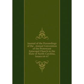 

Книга Journal of the Proceedings of the. Annual Convention of the Protestant Episcopal Church in the State of North-Carolina, Issues 64-67