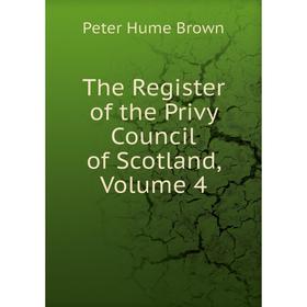

Книга The Register of the Privy Council of Scotland, Volume 4