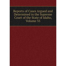 

Книга Reports of Cases Argued and Determined in the Supreme Court of the State of Idaho, Volume 35