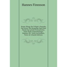 

Книга Kongs-Skugg-Sio Utlögd a Daunsku Og Latinu: Det Kongelige Speil Med Dansk Og Latinsk Oversaettelse, Samt Nogle Anmaerkninger, Register Og. Varii