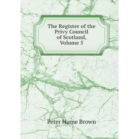 

Книга The Register of the Privy Council of Scotland, Volume 5