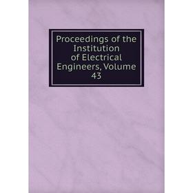 

Книга Proceedings of the Institution of Electrical Engineers, Volume 43