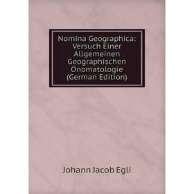 

Книга Nomina Geographica: Versuch Einer Allgemeinen Geographischen Onomatologie