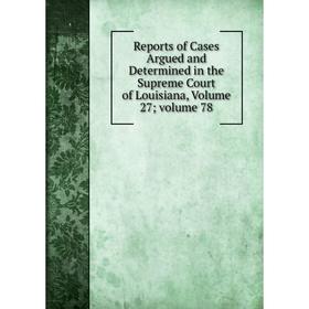 

Книга Reports of Cases Argued and Determined in the Supreme Court of Louisiana, Volume 27; volume 78