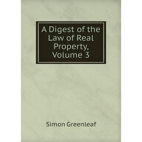 

Книга A Digest of the Law of Real Property, Volume 3