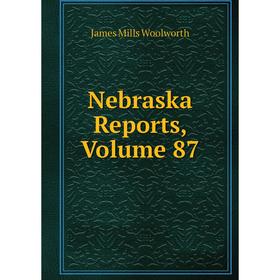 

Книга Nebraska Reports, Volume 87