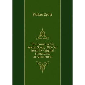 

Книга The journal of Sir Walter Scott, 1825-32: from the original manuscript at Abbotsford