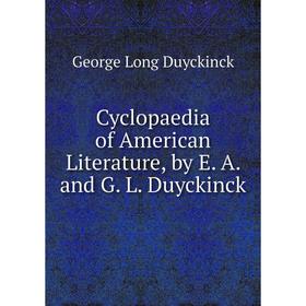 

Книга Cyclopaedia of American Literature, by E. A. and G. L. Duyckinck