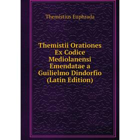 

Книга Themistii Orationes Ex Codice Mediolanensi Emendatae a Guilielmo Dindorfio (Latin Edition)