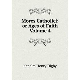 

Книга Mores Catholici: or Ages of Faith Volume 4