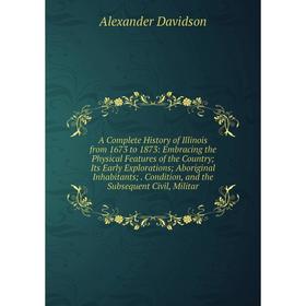 

Книга A Complete History of Illinois from 1673 to 1873