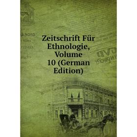 

Книга Zeitschrift Für Ethnologie, Volume 10 (German Edition)