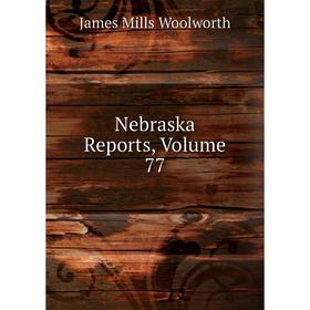

Книга Nebraska Reports, Volume 77