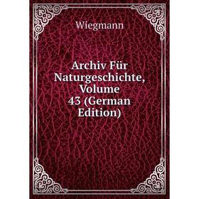 

Книга Archiv Für Naturgeschichte, Volume 43 (German Edition)