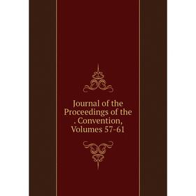 

Книга Journal of the Proceedings of the. Convention, Volumes 57-61