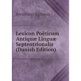 

Книга Lexicon Poëticum Antiquæ Linguæ Septentrionalis (Danish Edition)