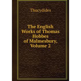 

Книга The English Works of Thomas Hobbes of Malmesbury, Volume 2. Thucydides