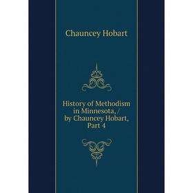 

Книга History of Methodism in Minnesota,/ by Chauncey Hobart, Part 4. Chauncey Hobart