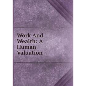 

Книга Work And Wealth: A Human Valuation