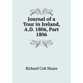 

Книга Journal of a Tour in Ireland, A. D. 1806, Part 1806