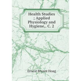 

Книга Health Studies; Applied Physiology and Hygiene,. C. 2. Ernest Bryant Hoag