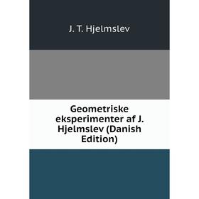 

Книга Geometriske eksperimenter af J. Hjelmslev (Danish Edition). J. T. Hjelmslev
