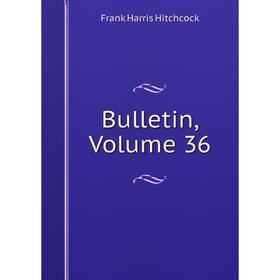 

Книга Bulletin, Volume 36. Frank Harris Hitchcock