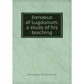 

Книга Irenaeus of Lugdunum: a study of his teaching. F R. Montgomery 1867-1951 Hitchcock