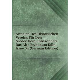 

Книга Annalen Des Historischen Vereins Für Den Niederrhein, Inbesondere Das Alte Erzbistum Köln, Issue 34 (German Edition)
