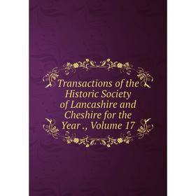 

Книга Transactions of the Historic Society of Lancashire and Cheshire for the Year., Volume 17