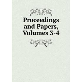 

Книга Proceedings and Papers, Volumes 3-4