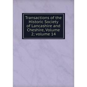 

Книга Transactions of the Historic Society of Lancashire and Cheshire, Volume 2; volume 14