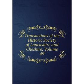 

Книга Transactions of the Historic Society of Lancashire and Cheshire, Volume 49