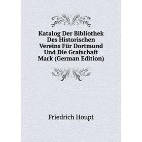 

Книга Katalog Der Bibliothek Des Historischen Vereins Für Dortmund Und Die Grafschaft Mark